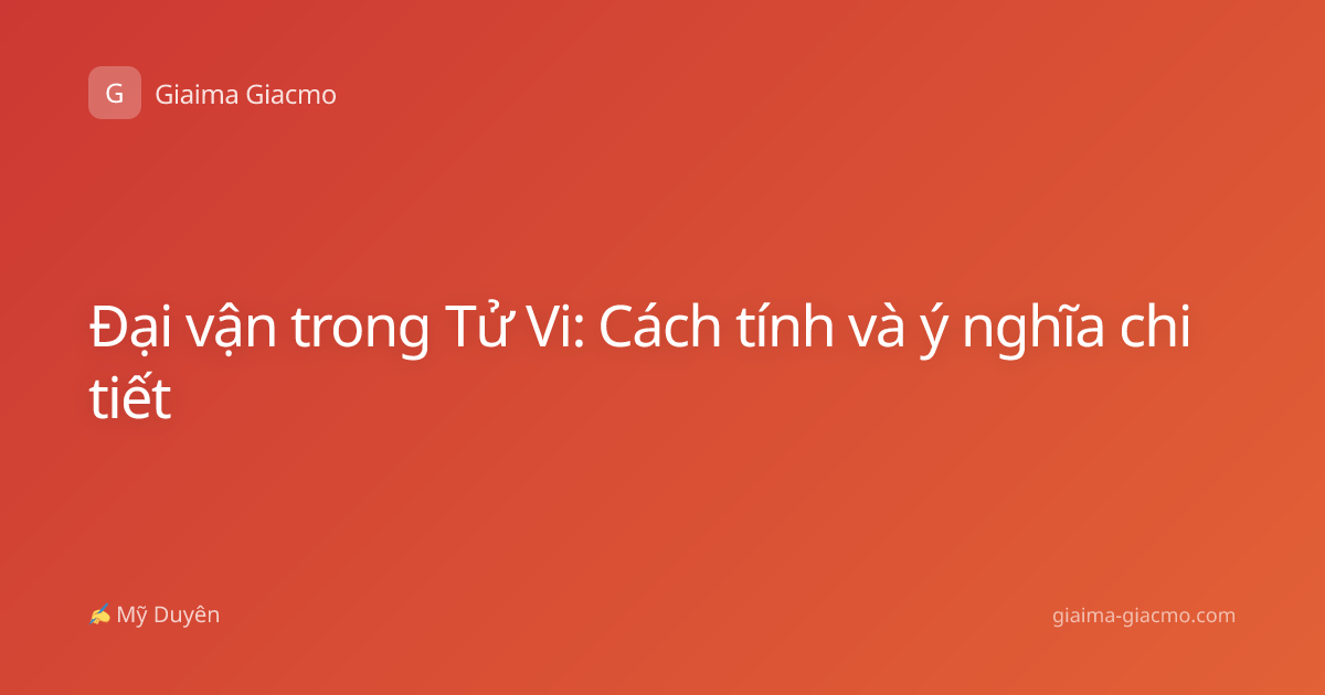Đại vận trong Tử Vi: Cách tính và ý nghĩa chi tiết