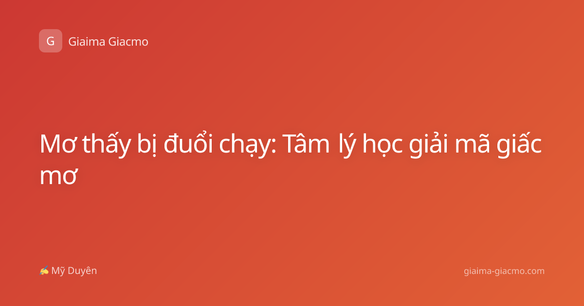 Mơ thấy bị đuổi chạy: Tâm lý học giải mã giấc mơ