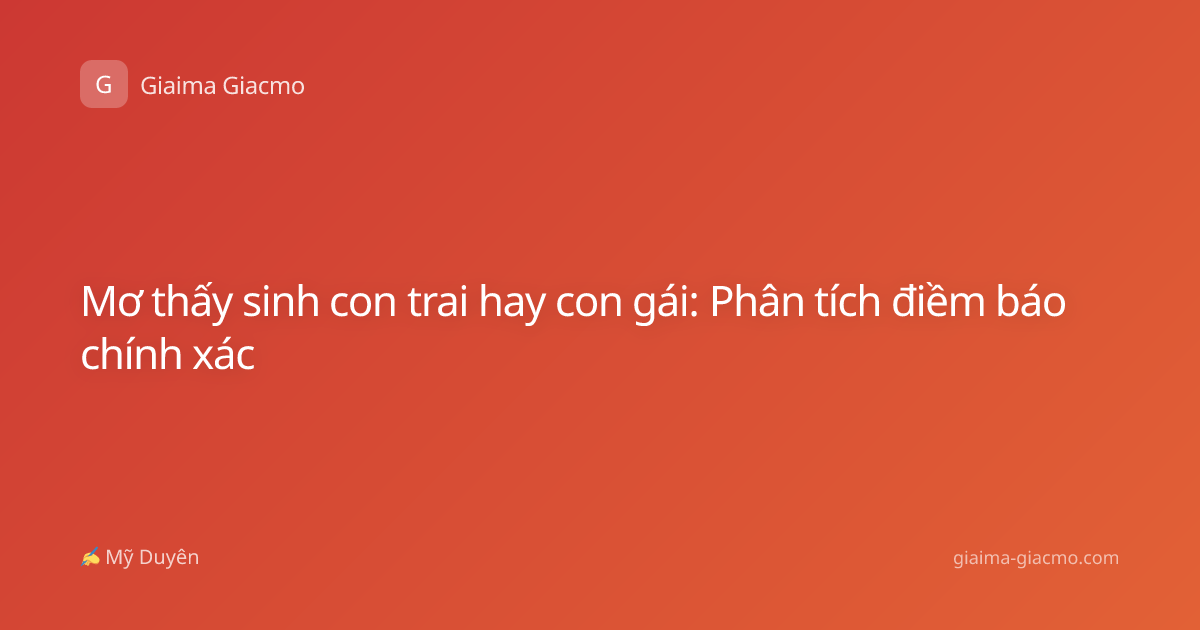 Mơ thấy sinh con trai hay con gái: Phân tích điềm báo chính xác