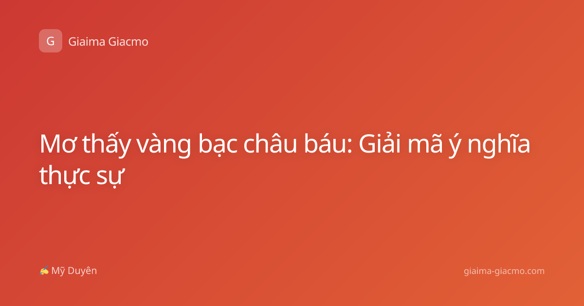 Mơ thấy vàng bạc châu báu: Giải mã ý nghĩa thực sự
