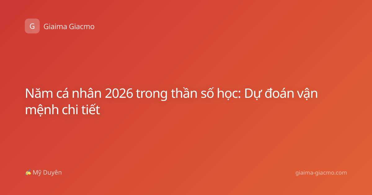Năm cá nhân 2026 trong thần số học: Dự đoán vận mệnh chi tiết