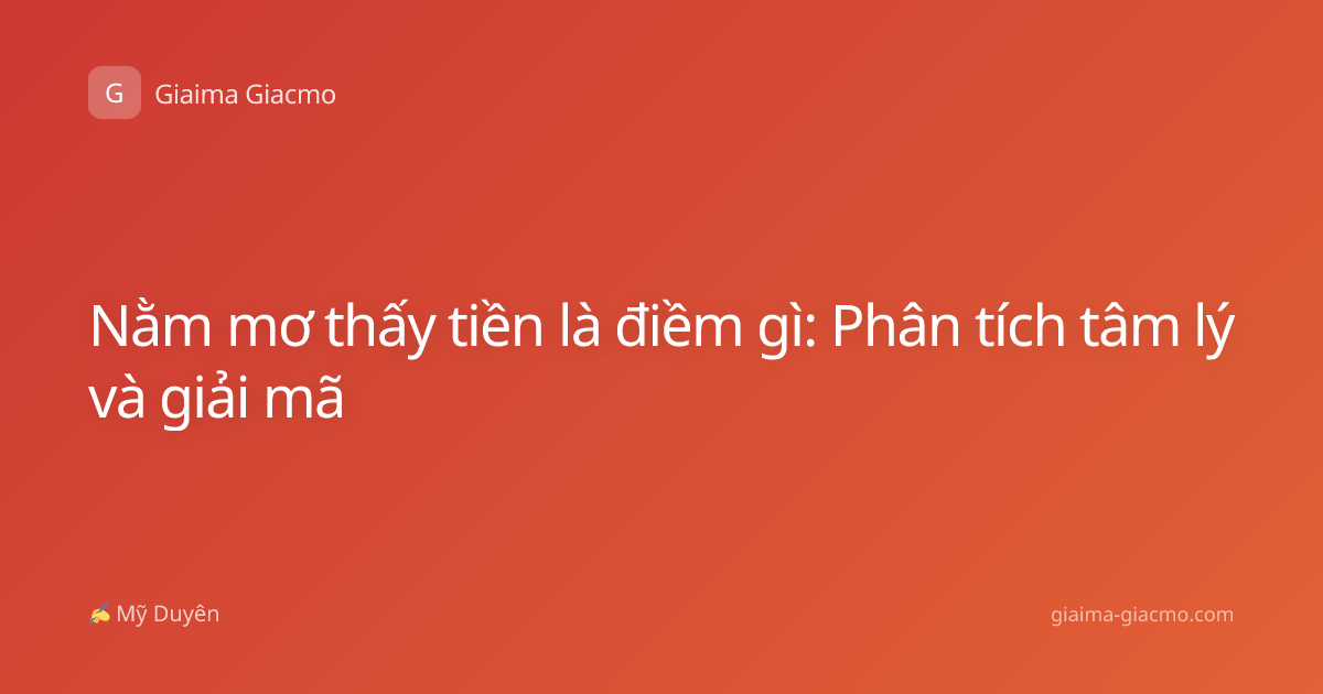Nằm mơ thấy tiền là điềm gì: Phân tích tâm lý và giải mã