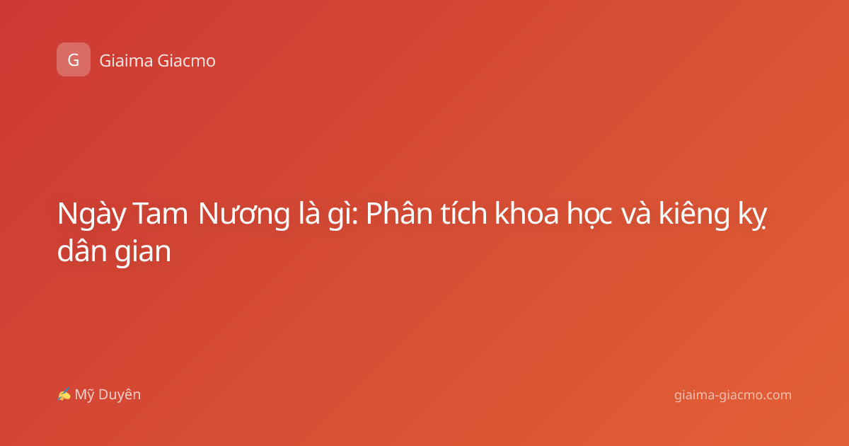 Ngày Tam Nương là gì: Phân tích khoa học và kiêng kỵ dân gian