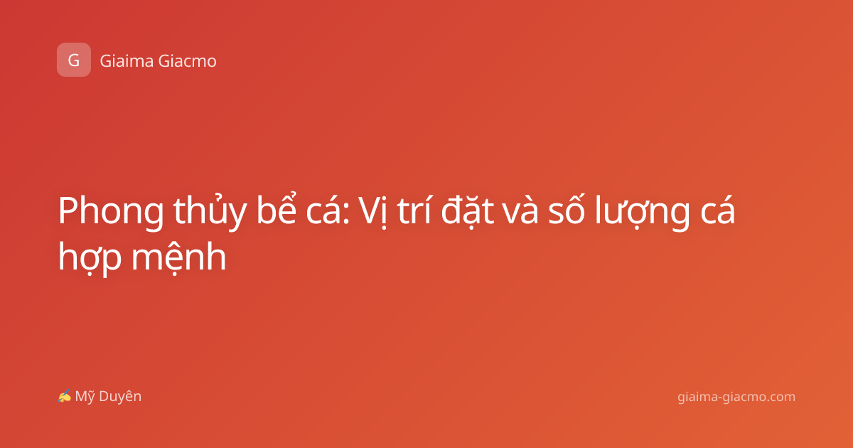 Phong thủy bể cá: Vị trí đặt và số lượng cá hợp mệnh