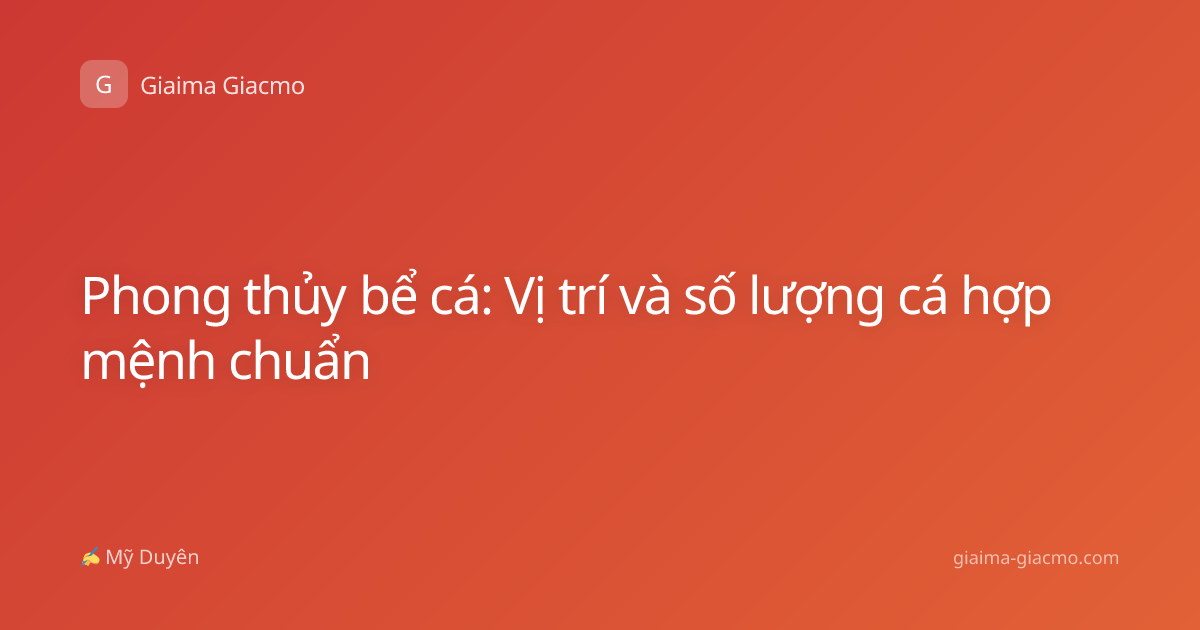 Phong thủy bể cá: Vị trí và số lượng cá hợp mệnh chuẩn