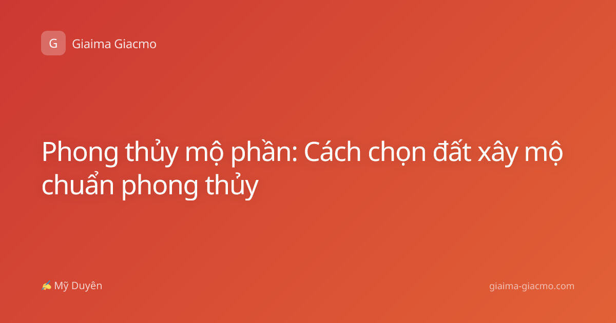 Phong thủy mộ phần: Cách chọn đất xây mộ chuẩn phong thủy
