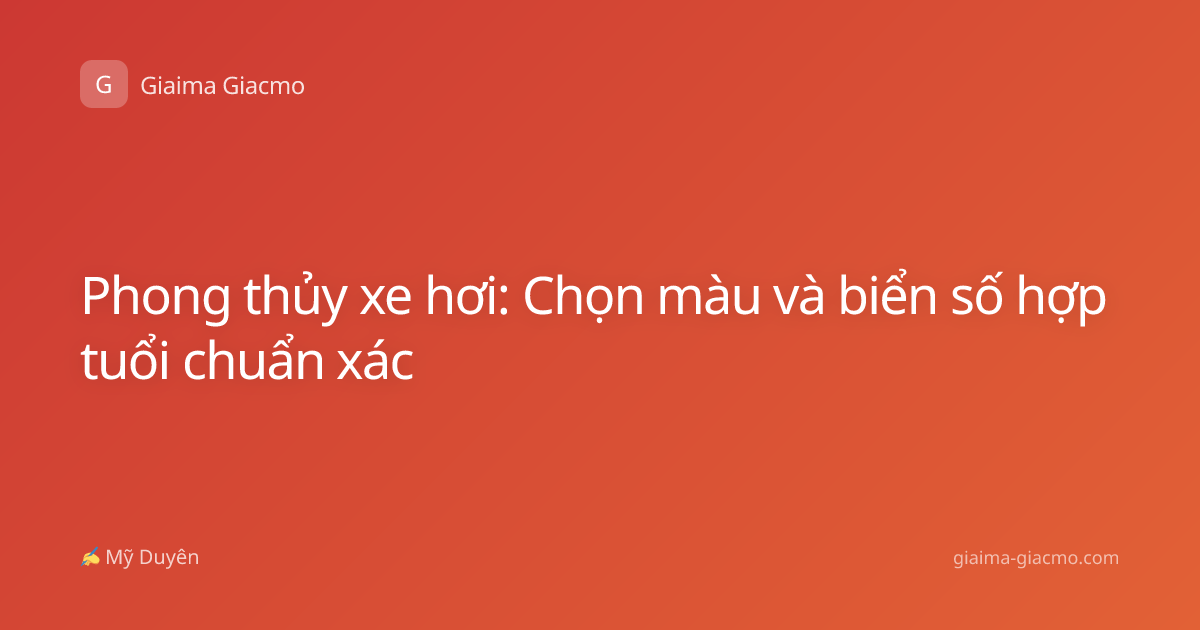 Phong thủy xe hơi: Chọn màu và biển số hợp tuổi chuẩn xác