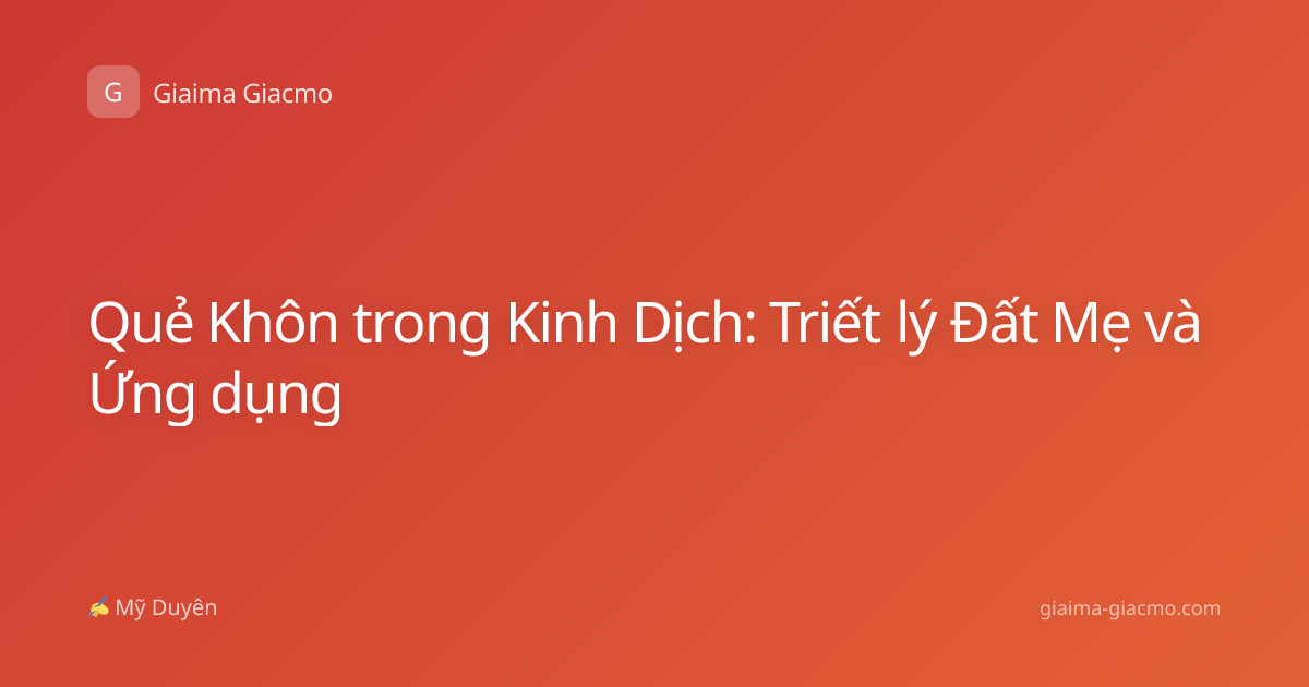 Quẻ Khôn trong Kinh Dịch: Triết lý Đất Mẹ và Ứng dụng
