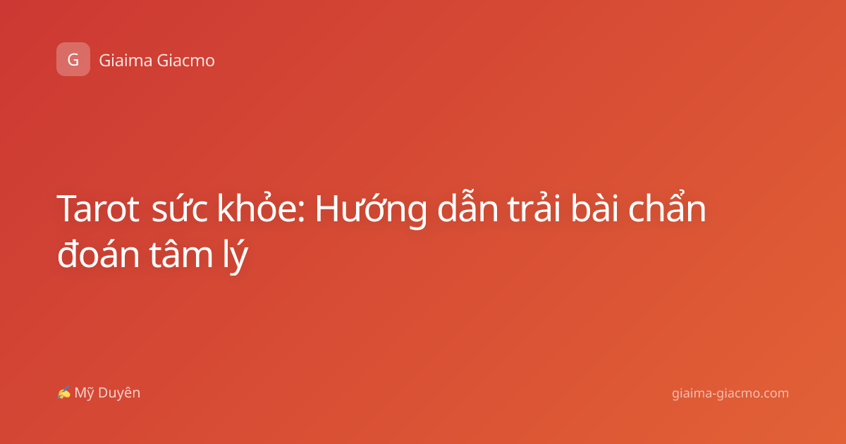 Tarot sức khỏe: Hướng dẫn trải bài chẩn đoán tâm lý