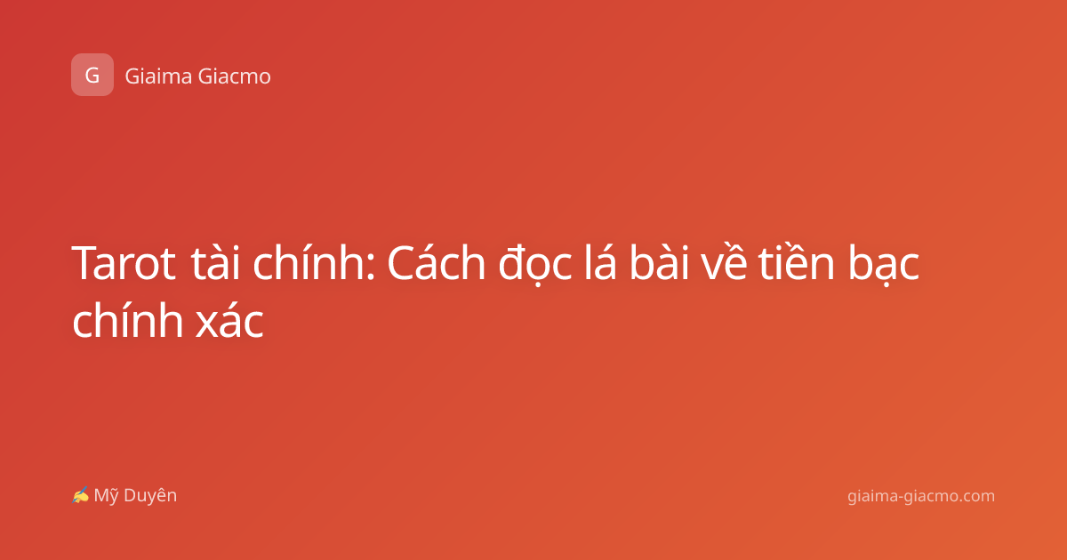 Tarot tài chính: Cách đọc lá bài về tiền bạc chính xác