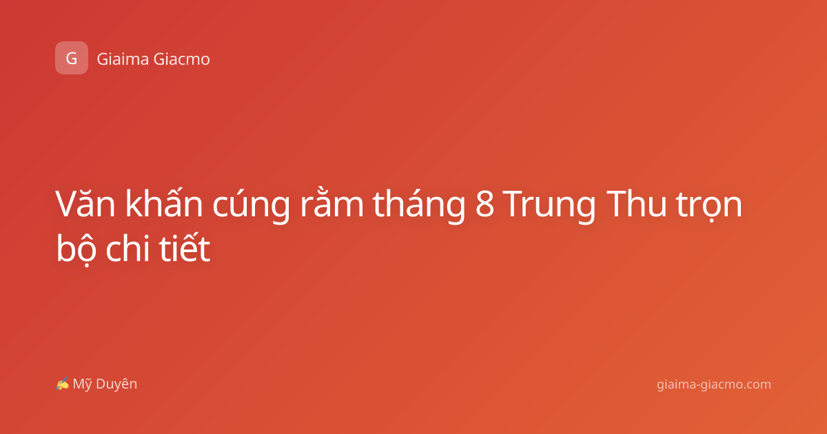 Văn khấn cúng rằm tháng 8 Trung Thu trọn bộ chi tiết