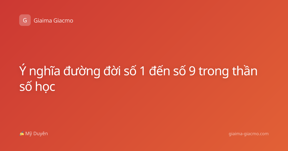 Ý nghĩa đường đời số 1 đến số 9 trong thần số học